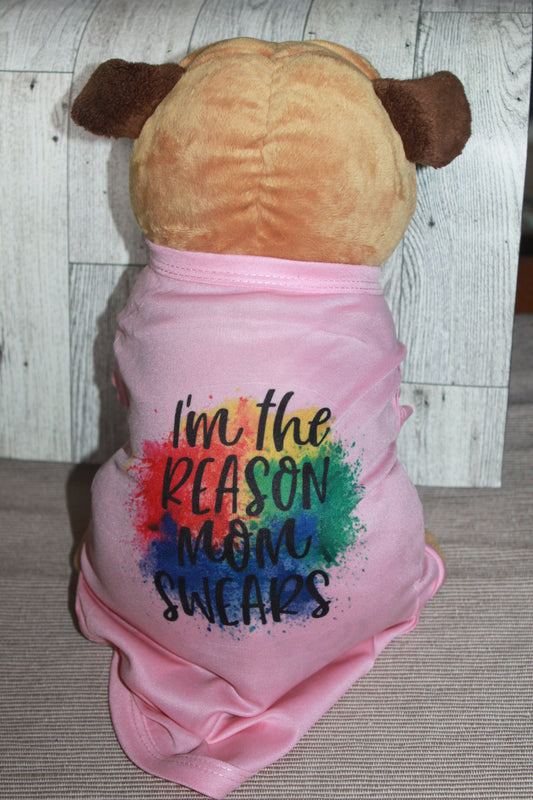 DOG SHIRT - I'm the reason mom swears